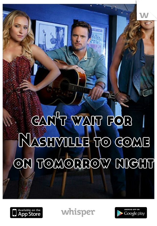 can't wait for Nashville to come on tomorrow night