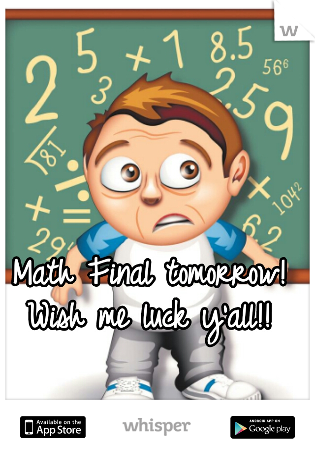 Math Final tomorrow! Wish me luck y'all!! 