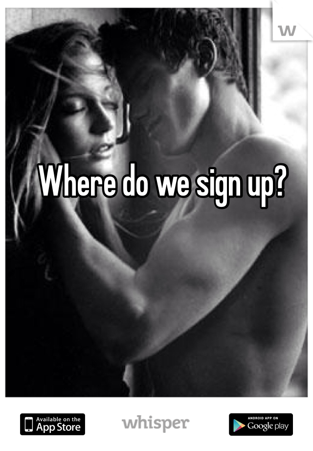Where do we sign up?