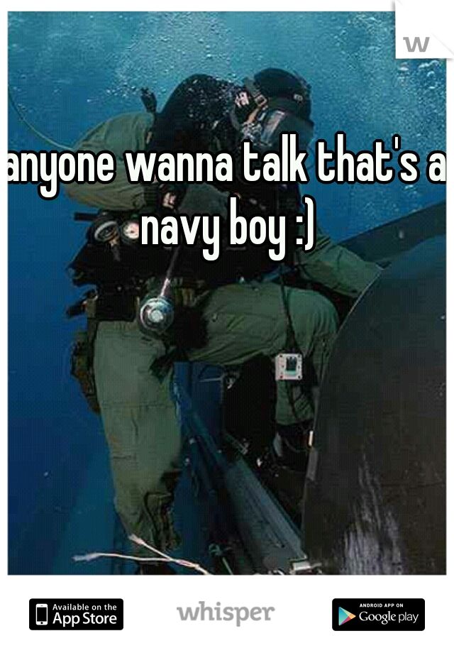 anyone wanna talk that's a navy boy :)