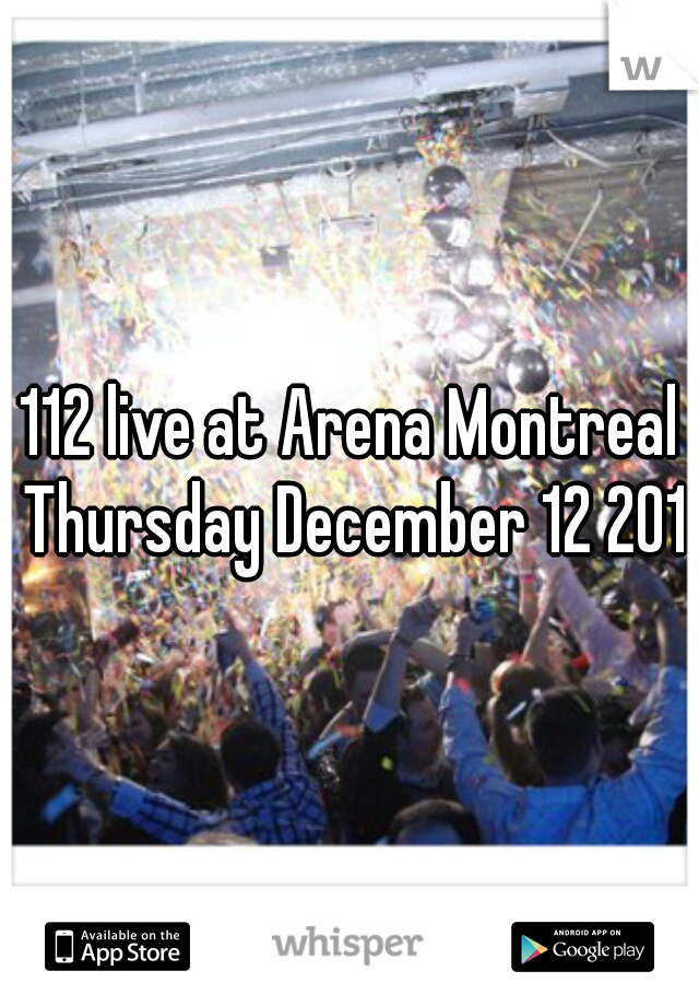 112 live at Arena Montreal Thursday December 12 2013