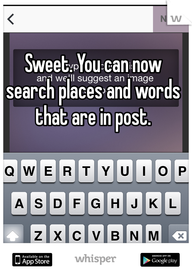 Sweet. You can now search places and words that are in post. 