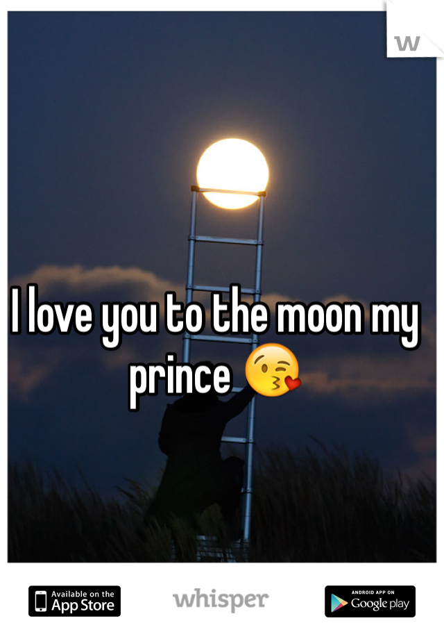 I love you to the moon my prince 😘