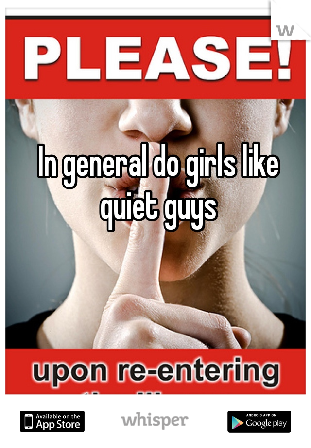 In general do girls like quiet guys