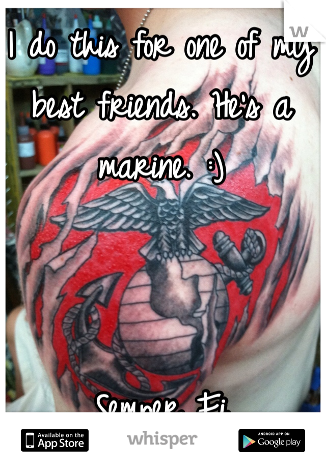 I do this for one of my best friends. He's a marine. :)



Semper Fi 