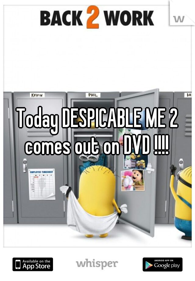 Today DESPICABLE ME 2 comes out on DVD !!!! 