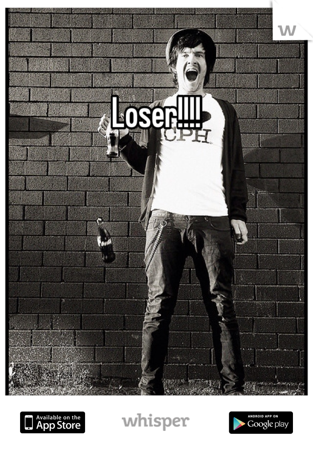 Loser!!!!