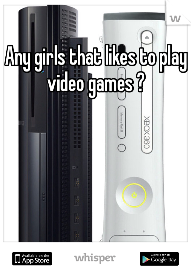 Any girls that likes to play video games ? 