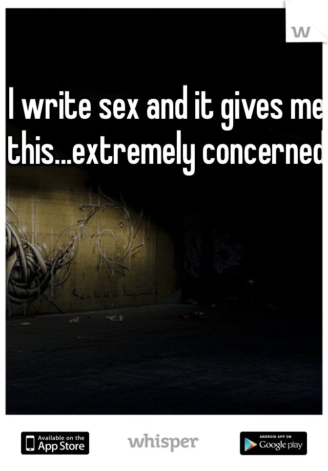 I write sex and it gives me this...extremely concerned