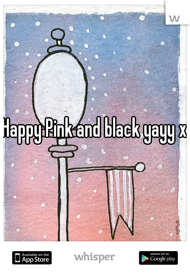 Happy Pink and black yayy x3