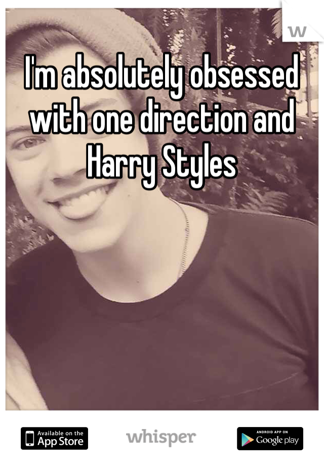 I'm absolutely obsessed with one direction and Harry Styles