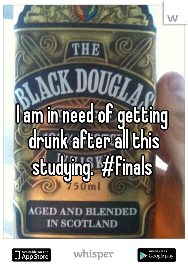 I am in need of getting drunk after all this studying.  #finals 