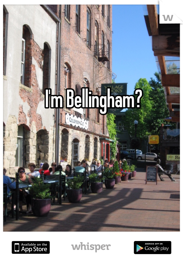 I'm Bellingham?

