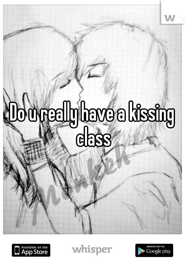 Do u really have a kissing class