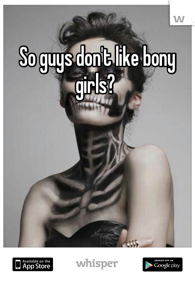 So guys don't like bony girls? 