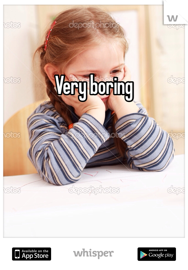 Very boring