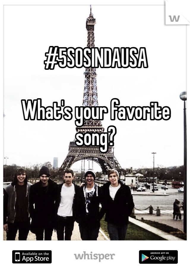 #5SOSINDAUSA

What's your favorite song?