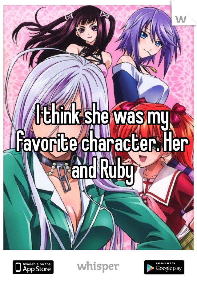 I think she was my favorite character. Her and Ruby