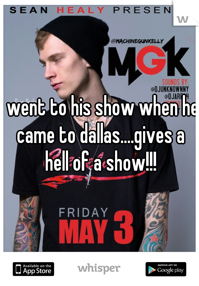 i went to his show when he came to dallas....gives a hell of a show!!!