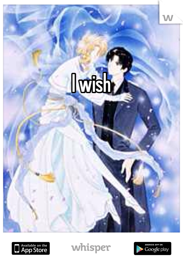 I wish 