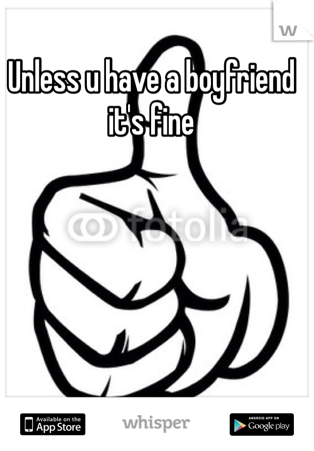 Unless u have a boyfriend it's fine
