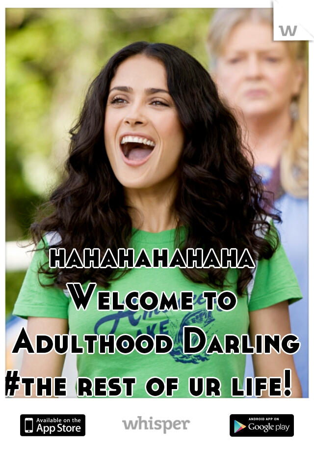 hahahahahaha
Welcome to Adulthood Darling
#the rest of ur life! 