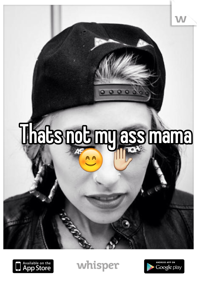 Thats not my ass mama 😊 ✋