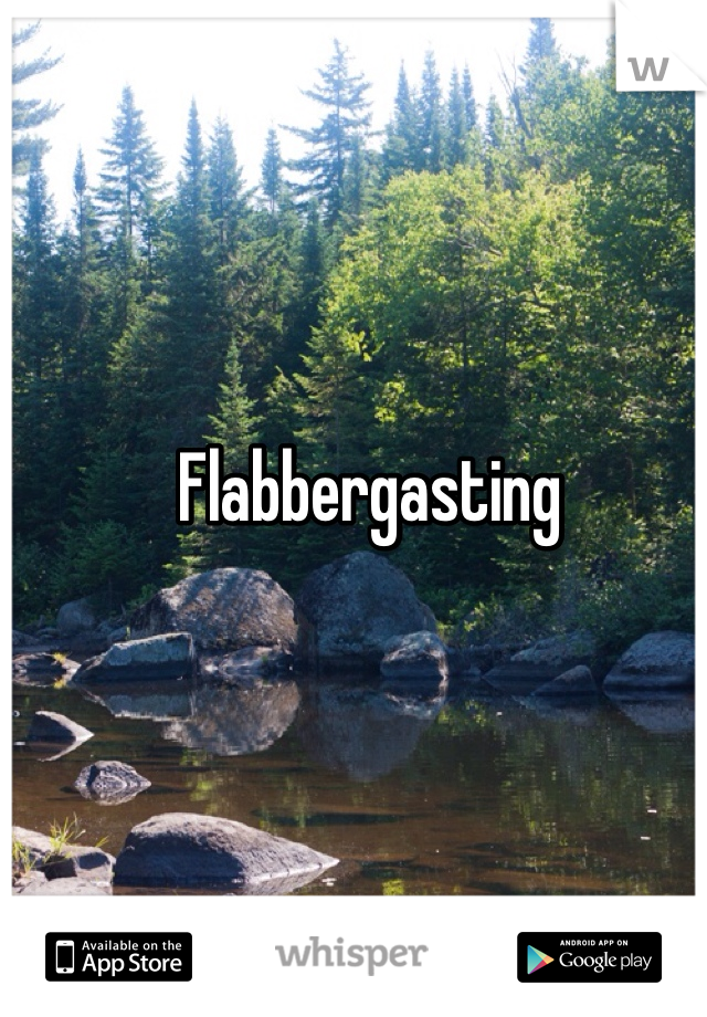 Flabbergasting 