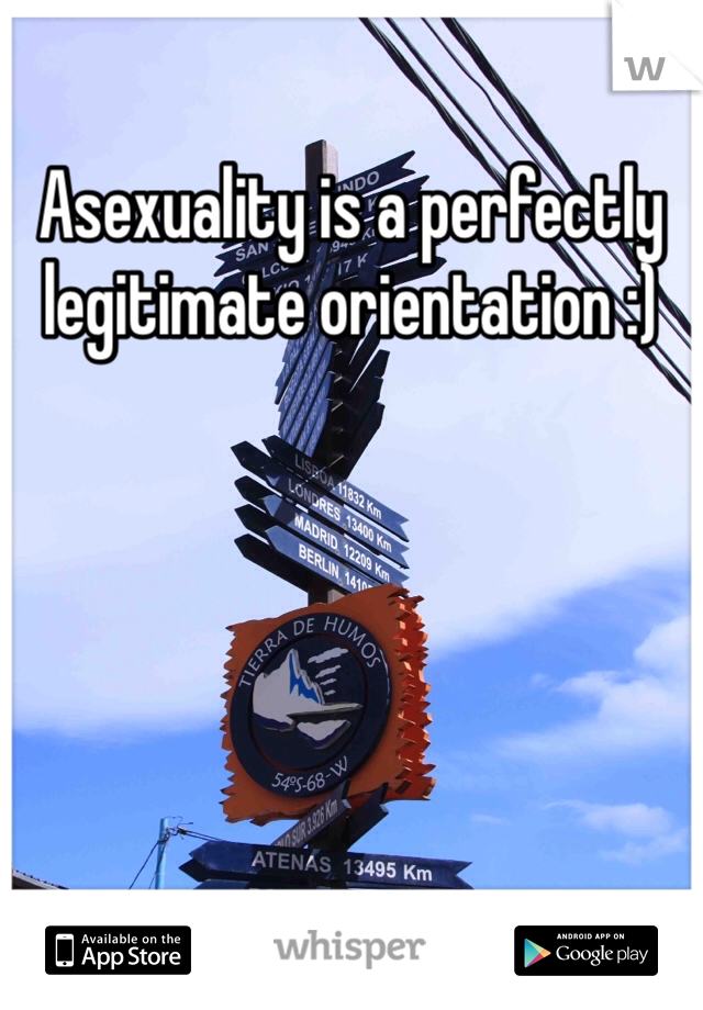 Asexuality is a perfectly legitimate orientation :) 