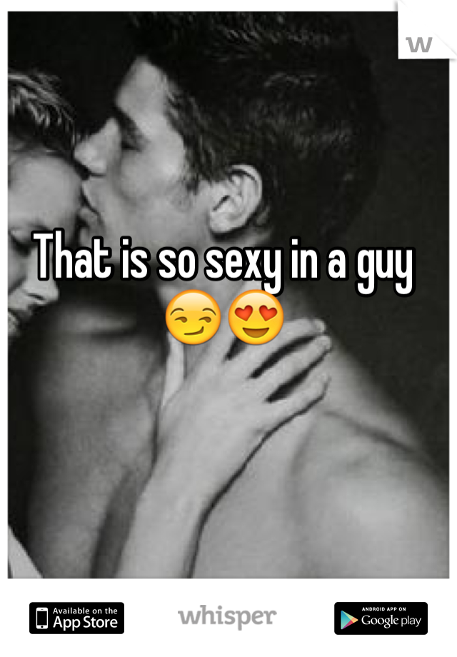That is so sexy in a guy 😏😍