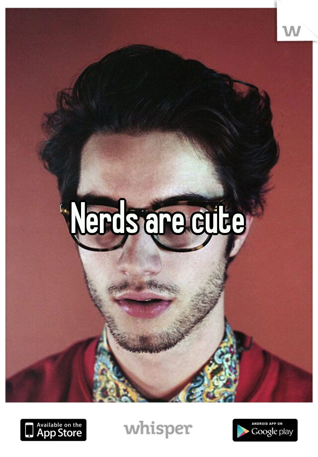 Nerds are cute