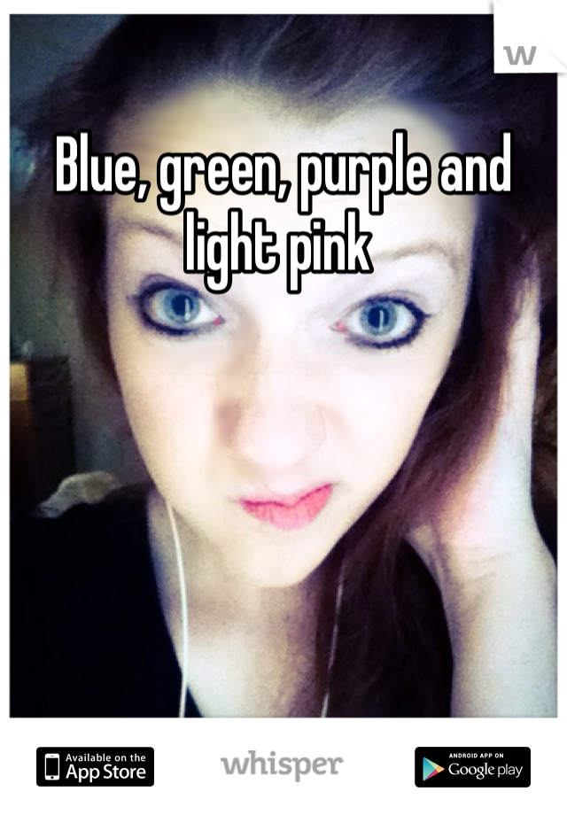 Blue, green, purple and light pink 