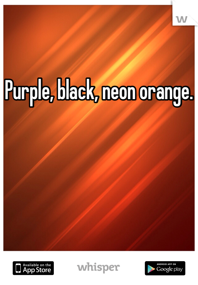 Purple, black, neon orange.