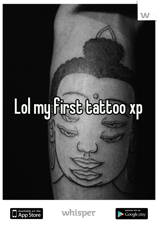 Lol my first tattoo xp