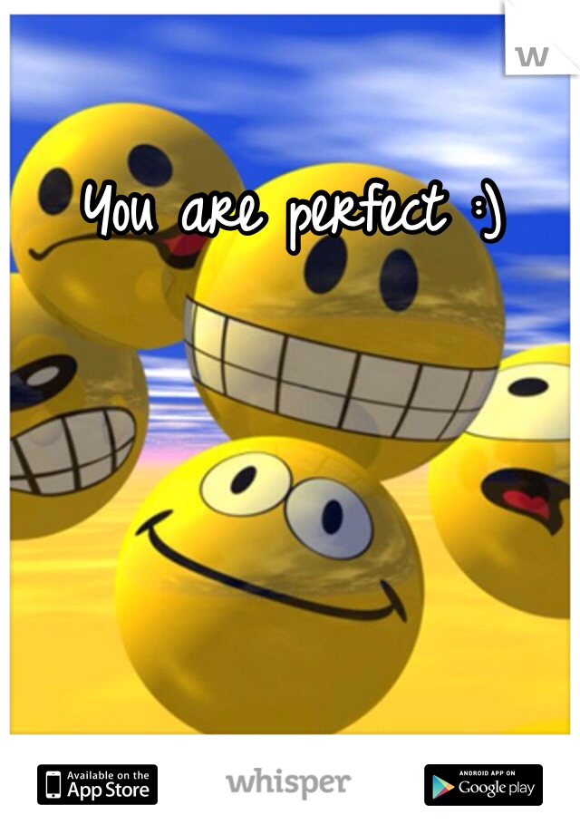 You are perfect :) 