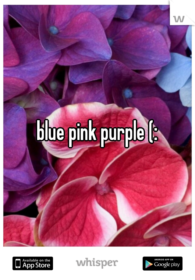 blue pink purple (: