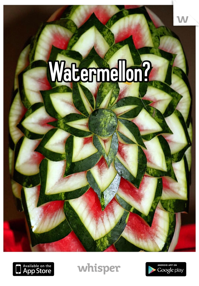 Watermellon?