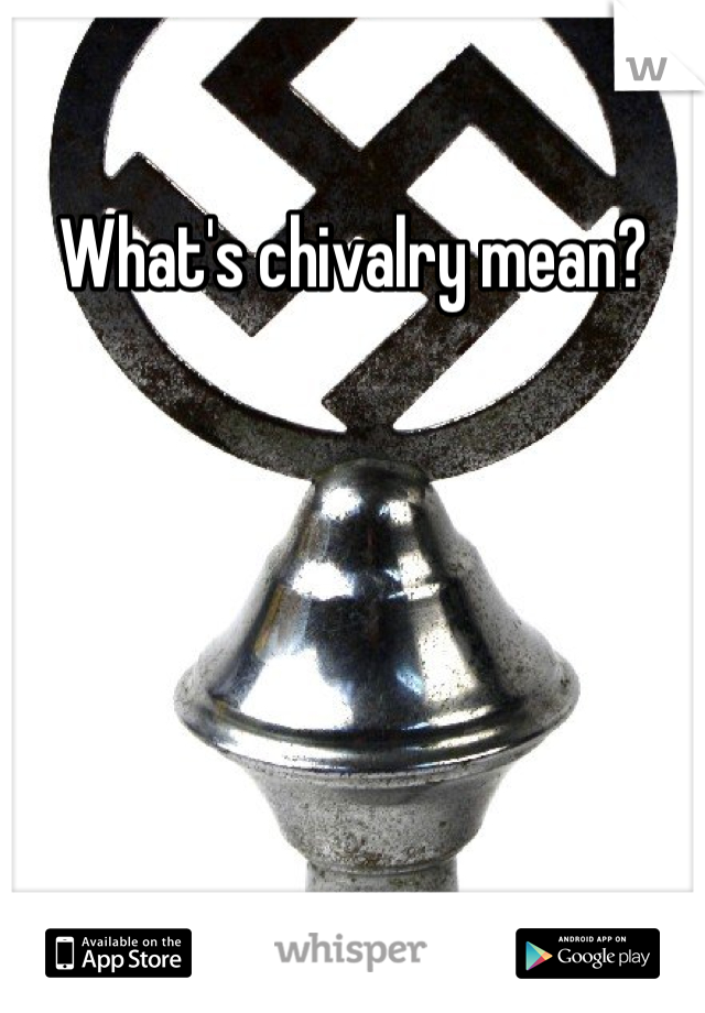 What's chivalry mean?