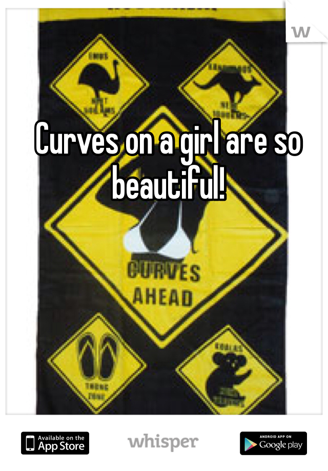 Curves on a girl are so beautiful!