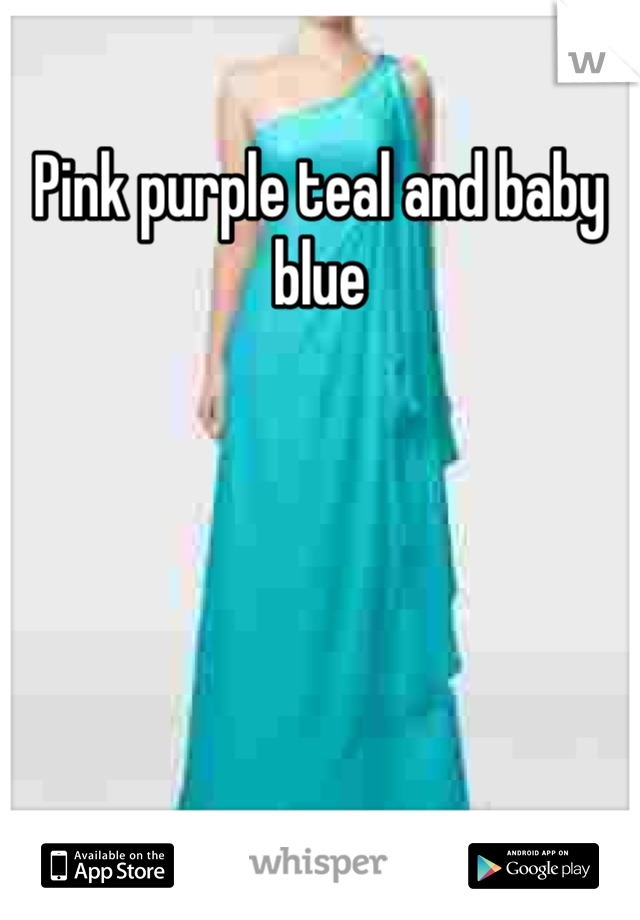 Pink purple teal and baby blue