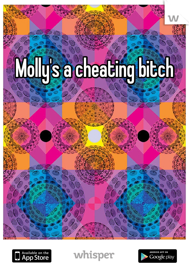 Molly's a cheating bitch