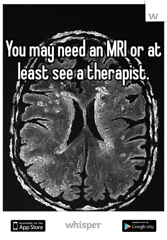 You may need an MRI or at least see a therapist. 
