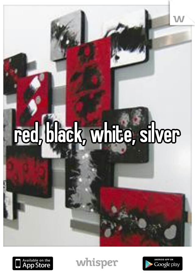 red, black, white, silver