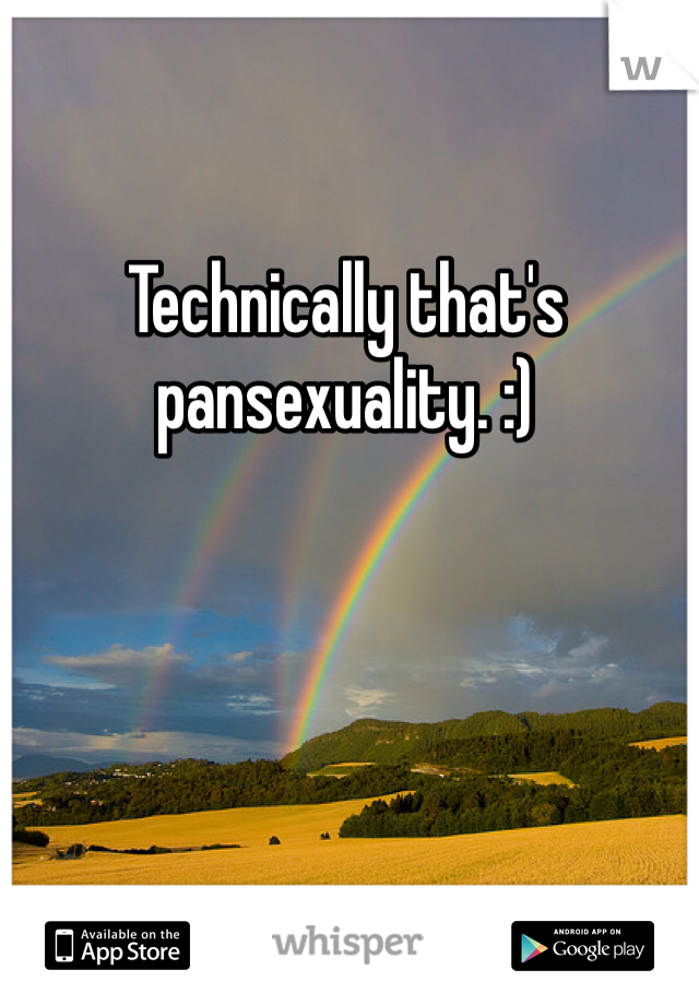 Technically that's pansexuality. :)