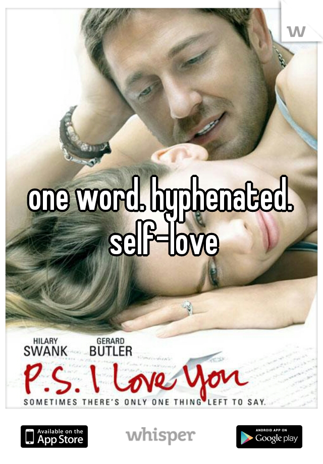 one word. hyphenated. self-love