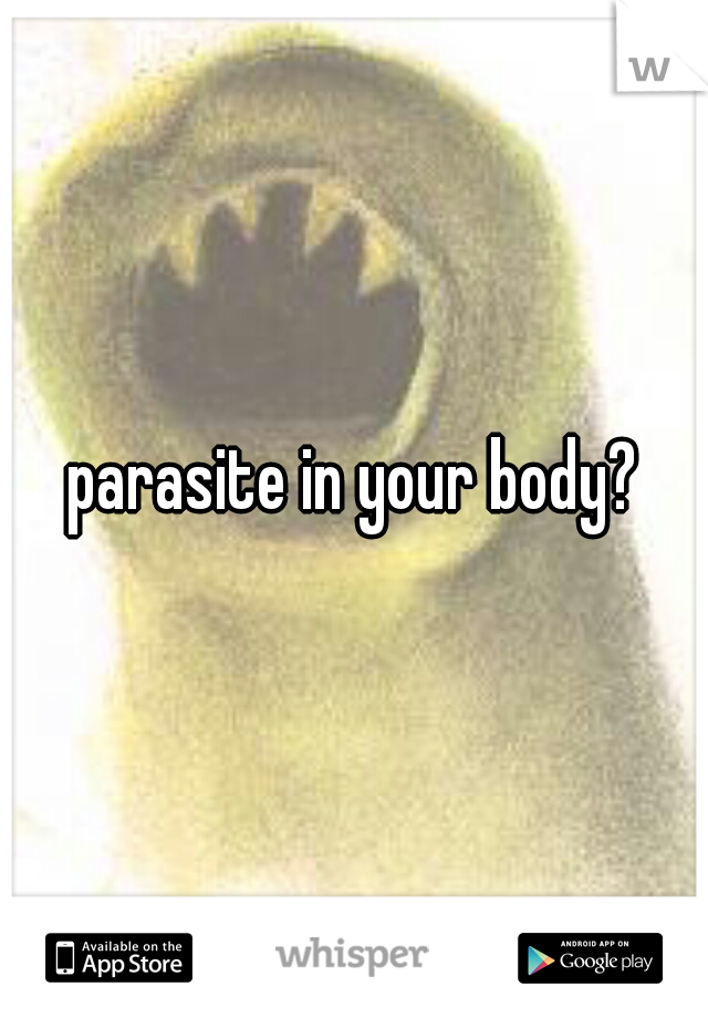 parasite in your body?