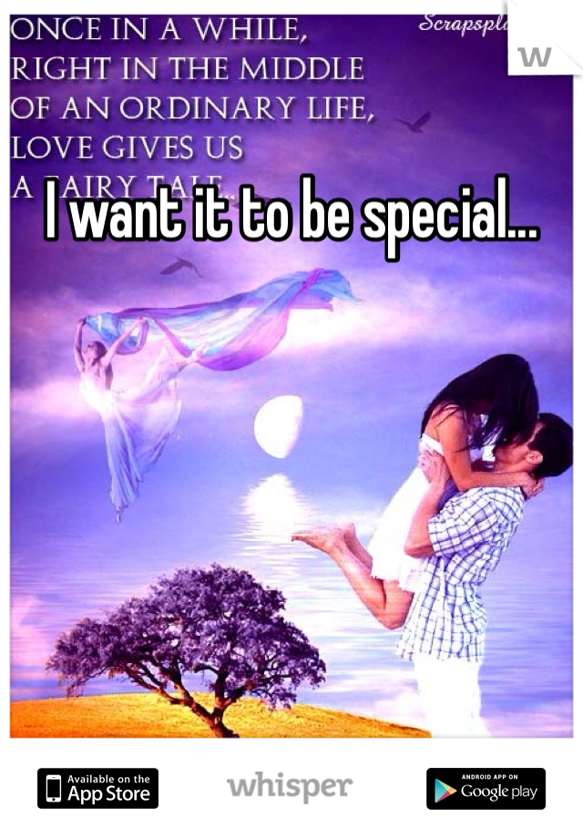 I want it to be special...