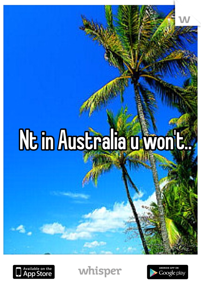 Nt in Australia u won't..