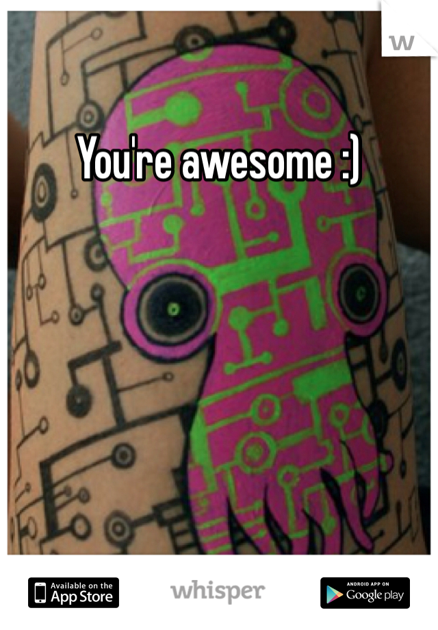 You're awesome :)