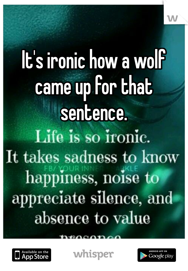 It's ironic how a wolf came up for that sentence. 